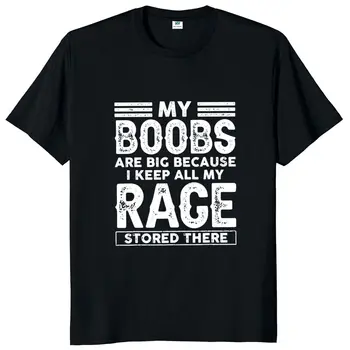 Moje Prsia Sú Veľké, Pretože ja si Všetky Moje Rage Tam Uložené T Shirt Vtipné Výroky Vtipy Ženy, Ležérne Oblečenie, Unisex Bavlna T-shirt